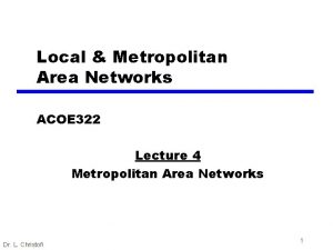 Local Metropolitan Area Networks ACOE 322 Lecture 4