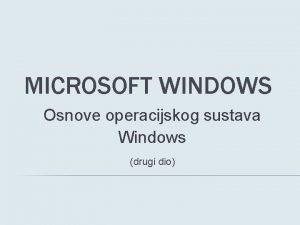 MICROSOFT WINDOWS Osnove operacijskog sustava Windows drugi dio