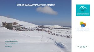 VORASKAIMAKTSALAN SKI CENTRE Athina Markomichelaki Supervisor of Ski