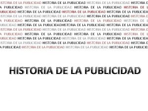 HISTORIA DE LA PUBLICIDAD HISTORIA DE LA PUBLICIDAD
