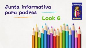 Junta informativa para padres Look 6 2 3