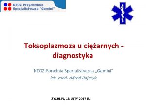 Toksoplazmoza u ciarnych diagnostyka NZOZ Poradnia Specjalistyczna Gemini