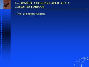 LA GENTICA FORENSE APLICADA A CASOS HISTRICOS tzi