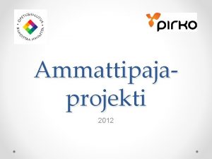 Ammattipajaprojekti 2012 Atto ja ammattiaineiden yhteistyn kehittminen Ammatillisen