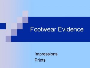 Footwear Evidence Impressions Prints Things to consider What