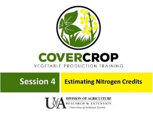 Session 4 Estimating Nitrogen Credits Outline Factors effecting