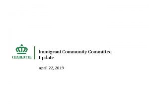 Immigrant Community Committee Update April 22 2019 IMMIGRANT