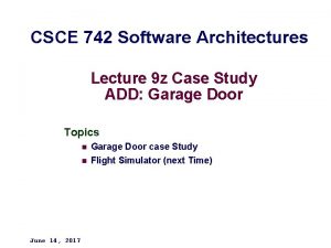 CSCE 742 Software Architectures Lecture 9 z Case