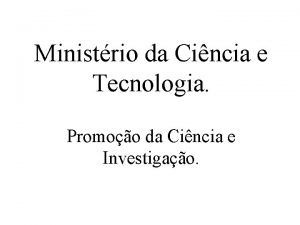Ministrio da Cincia e Tecnologia Promoo da Cincia