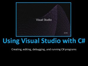 Using Visual Studio with C Creating editing debugging