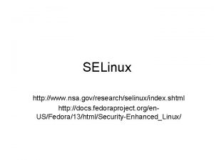 SELinux http www nsa govresearchselinuxindex shtml http docs
