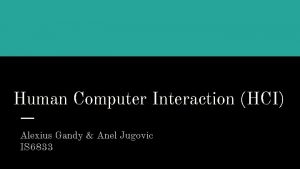 Human Computer Interaction HCI Alexius Gandy Anel Jugovic