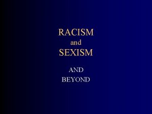 RACISM and SEXISM AND BEYOND Seneca Falls New