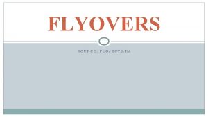 FLYOVERS SOURCE FLOJECTS IN FLYOVER DEFINATION It is