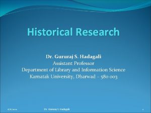 Historical Research Dr Gururaj S Hadagali Assistant Professor