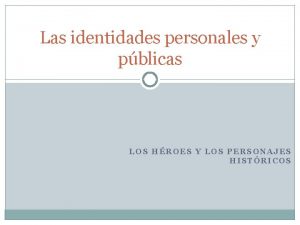 Las identidades personales y pblicas LOS HROES Y