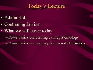 Todays Lecture Admin stuff Continuing Jainism What we