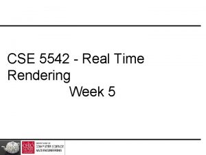 CSE 5542 Real Time Rendering Week 5 SlidesSome