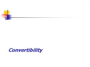 Convertibility CONCEPT The concept of convertibility formerly referred