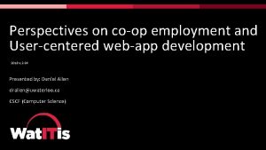 Perspectives on coop employment and Usercentered webapp development