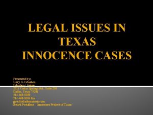 LEGAL ISSUES IN TEXAS INNOCENCE CASES Presented by