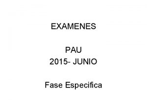 EXAMENES PAU 2015 JUNIO Fase Especifica PAU 2015