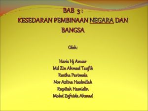 BAB 3 KESEDARAN PEMBINAAN NEGARA DAN BANGSA Oleh