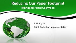 Reducing Our Paper Footprint Managed PrintCopyFax RRT 2020