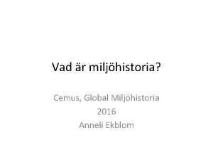 Vad r miljhistoria Cemus Global Miljhistoria 2016 Anneli