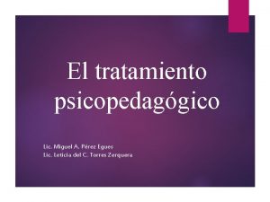 El tratamiento psicopedaggico Lic Miguel A Prez Egues