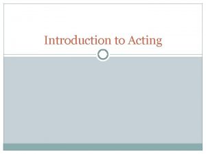 Introduction to Acting What is acting Is it