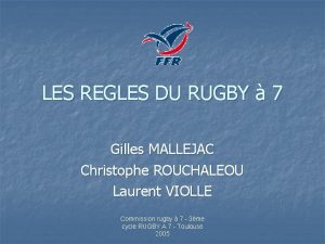 LES REGLES DU RUGBY 7 Gilles MALLEJAC Christophe