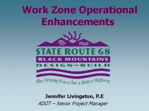 Work Zone Operational Enhancements Jennifer Livingston P E
