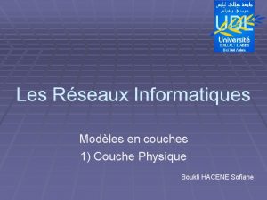 Les Rseaux Informatiques Modles en couches 1 Couche