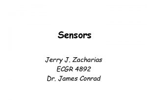 Sensors Jerry J Zacharias ECGR 4892 Dr James