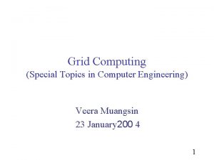 Grid Computing Special Topics in Computer Engineering Veera