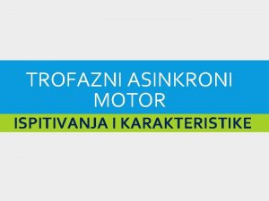 TROFAZNI ASINKRONI MOTOR ISPITIVANJA I KARAKTERISTIKE PROVJERA KVALITETE