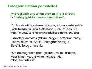 Fotogrammetrian perusteita I Photogrammetry when broken into its