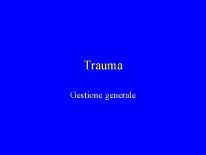 Trauma Gestione generale Trauma Dinamica Distinzione fra trauma