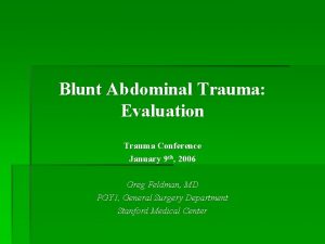 Blunt Abdominal Trauma Evaluation Trauma Conference January 9