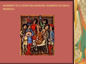 NAIXEMENT DE LA LITERATURA FRANCESA I ELEMENTS CULTURALS