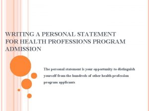 WRITING A PERSONAL STATEMENT FOR HEALTH PROFESSIONS PROGRAM