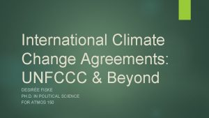 International Climate Change Agreements UNFCCC Beyond DESIRE FISKE