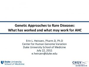 Genetic Approaches to Rare Diseases What has worked