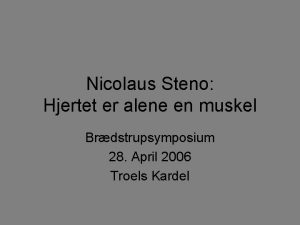 Nicolaus Steno Hjertet er alene en muskel Brdstrupsymposium