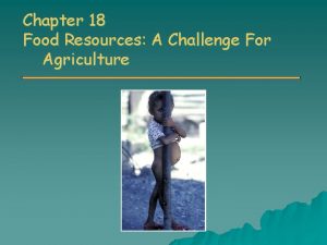 Chapter 18 Food Resources A Challenge For Agriculture