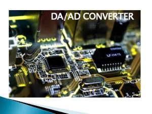 DAAD CONVERTER DigitalAnalog Converter DIGITALANALOG CONVERTER What is