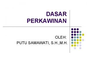 DASAR PERKAWINAN OLEH PUTU SAMAWATI S H M