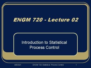 ENGM 720 Lecture 02 Introduction to Statistical Process