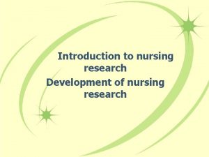 Introduction to nursing research Development of nursing research